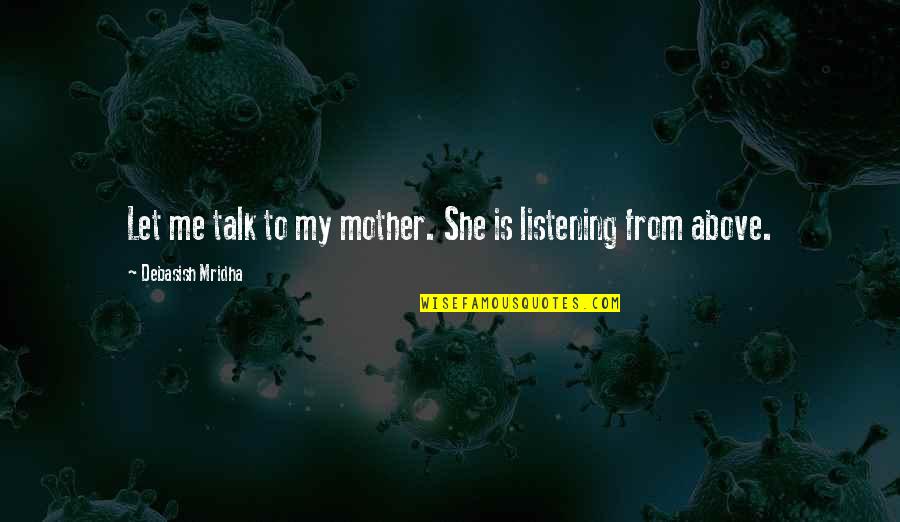 Dane Ortlund Quotes By Debasish Mridha: Let me talk to my mother. She is Dane Ortlund Quotes By Debasish Mridha: Let me talk to my mother. She is