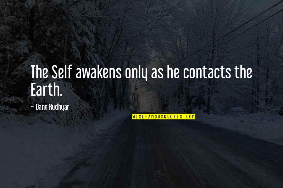 Dane Quotes By Dane Rudhyar: The Self awakens only as he contacts the