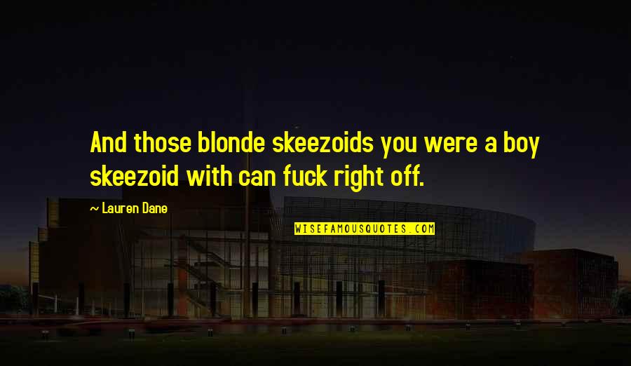 Dane Quotes By Lauren Dane: And those blonde skeezoids you were a boy