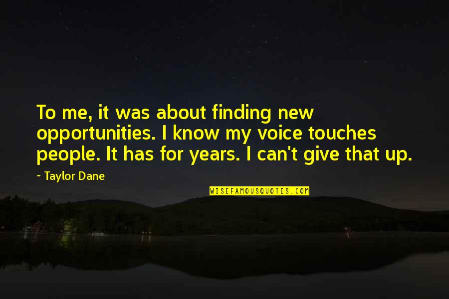 Dane Quotes By Taylor Dane: To me, it was about finding new opportunities.