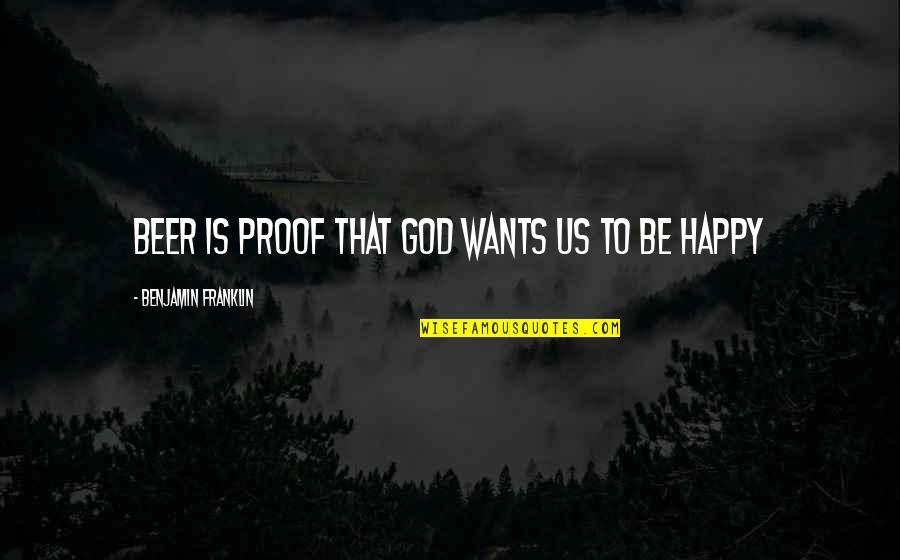Daneault South Quotes By Benjamin Franklin: Beer is proof that God wants us to Daneault South Quotes By Benjamin Franklin: Beer is proof that God wants us to