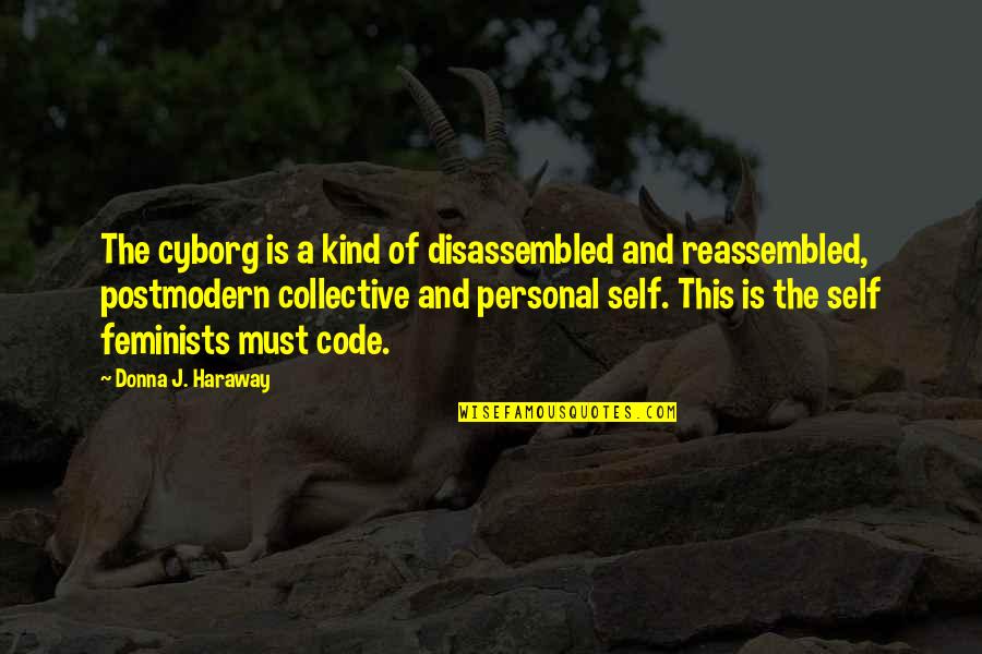 Danede Cup Quotes By Donna J. Haraway: The cyborg is a kind of disassembled and Danede Cup Quotes By Donna J. Haraway: The cyborg is a kind of disassembled and