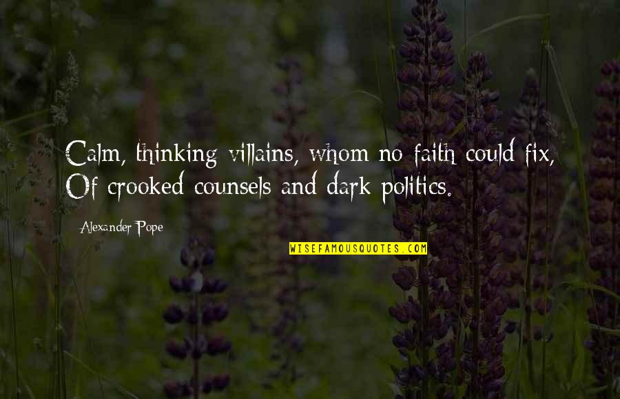 Daneeka Woods Quotes By Alexander Pope: Calm, thinking villains, whom no faith could fix, Daneeka Woods Quotes By Alexander Pope: Calm, thinking villains, whom no faith could fix,