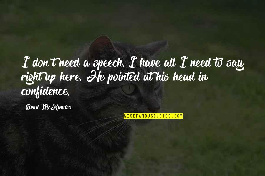 Daneeka's Quotes By Brad McKinniss: I don't need a speech. I have all Daneeka's Quotes By Brad McKinniss: I don't need a speech. I have all