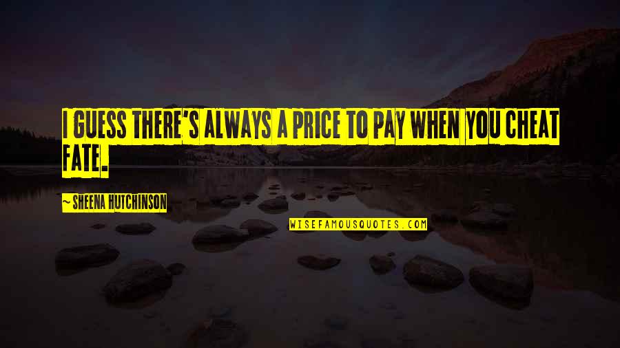Daneel Quotes By Sheena Hutchinson: I guess there's always a price to pay Daneel Quotes By Sheena Hutchinson: I guess there's always a price to pay