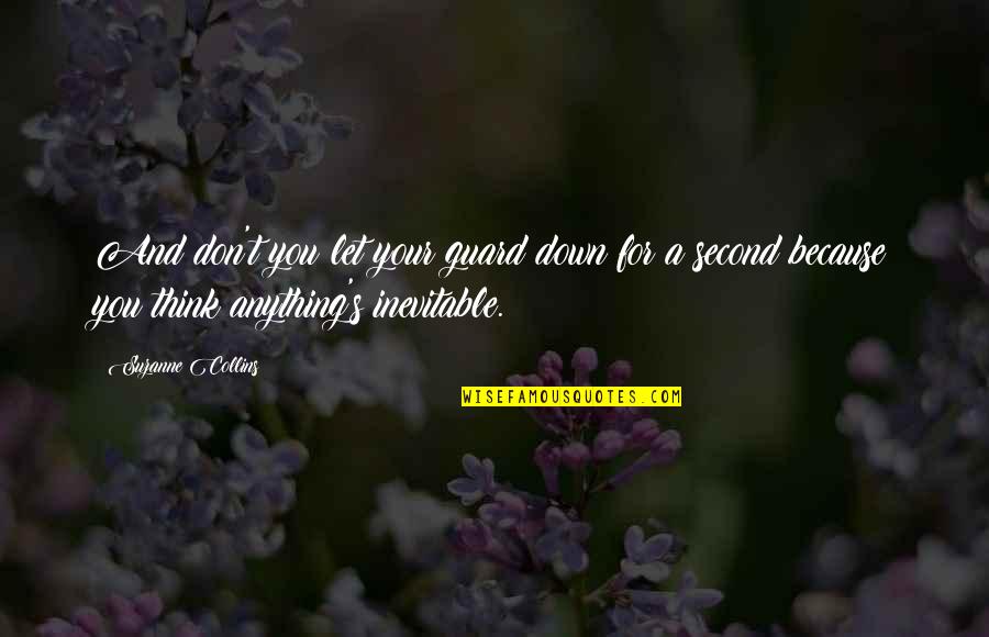 Daneel Quotes By Suzanne Collins: And don't you let your guard down for Daneel Quotes By Suzanne Collins: And don't you let your guard down for