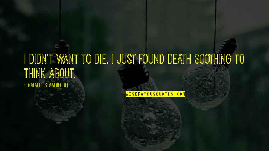 Daneen Jacquot Quotes By Natalie Standiford: I didn't want to die. I just found Daneen Jacquot Quotes By Natalie Standiford: I didn't want to die. I just found