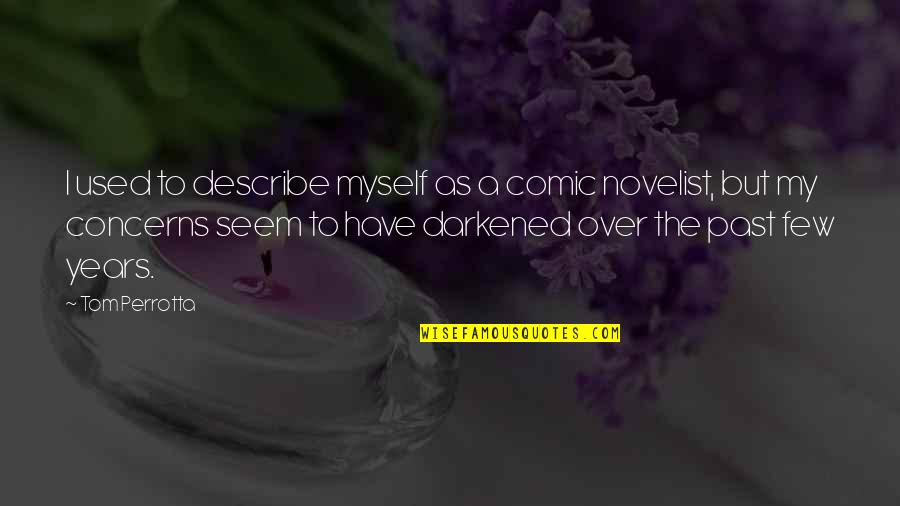 Daneen Jacquot Quotes By Tom Perrotta: I used to describe myself as a comic Daneen Jacquot Quotes By Tom Perrotta: I used to describe myself as a comic