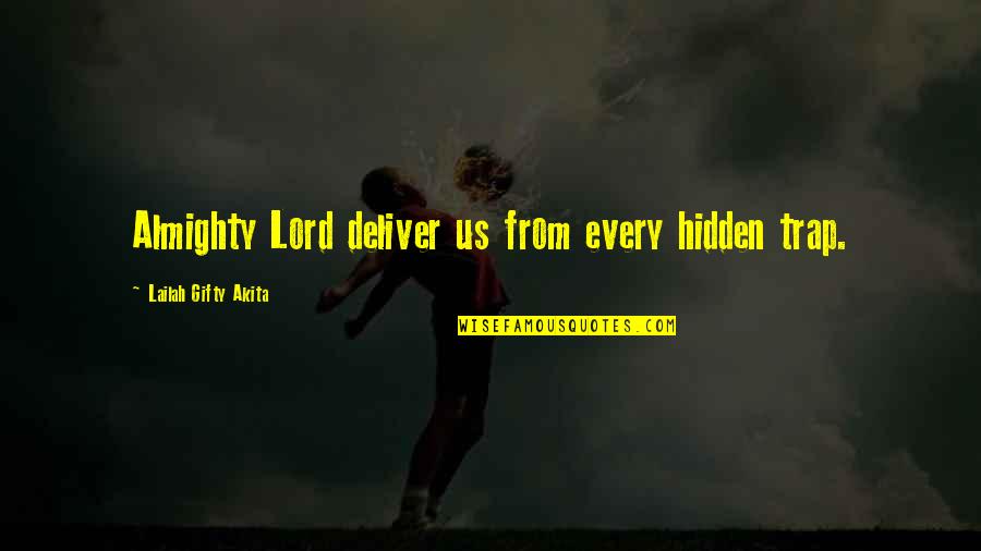 Daneen Quotes By Lailah Gifty Akita: Almighty Lord deliver us from every hidden trap.