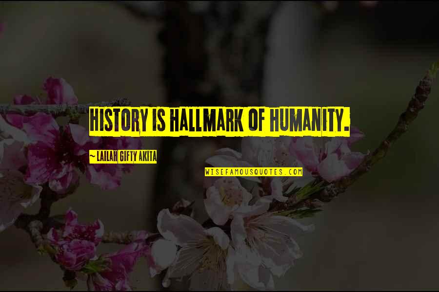 Daneene Quotes By Lailah Gifty Akita: History is hallmark of humanity.