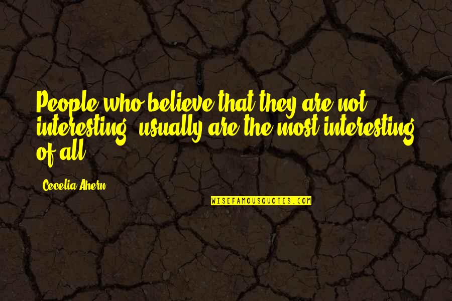 Danegeld Paying Quotes By Cecelia Ahern: People who believe that they are not interesting,