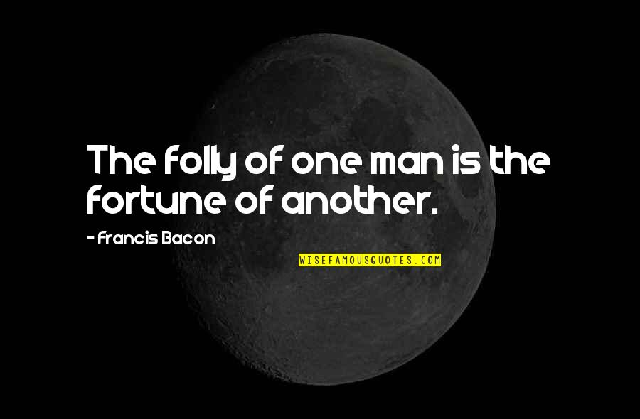 Danehower Md Quotes By Francis Bacon: The folly of one man is the fortune Danehower Md Quotes By Francis Bacon: The folly of one man is the fortune