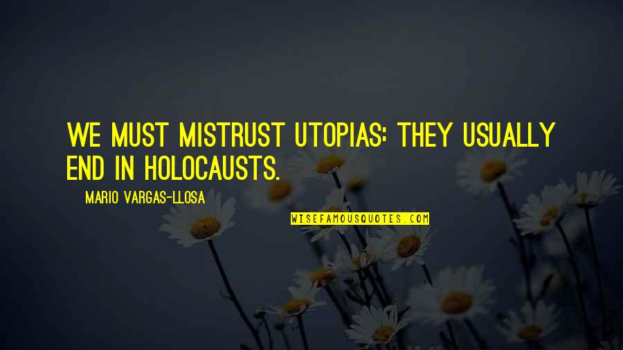 Danehower Md Quotes By Mario Vargas-Llosa: We must mistrust utopias: they usually end in Danehower Md Quotes By Mario Vargas-Llosa: We must mistrust utopias: they usually end in