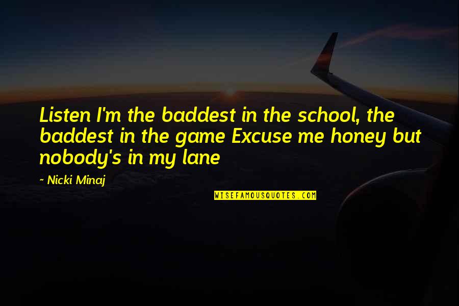 Danehower Md Quotes By Nicki Minaj: Listen I'm the baddest in the school, the Danehower Md Quotes By Nicki Minaj: Listen I'm the baddest in the school, the