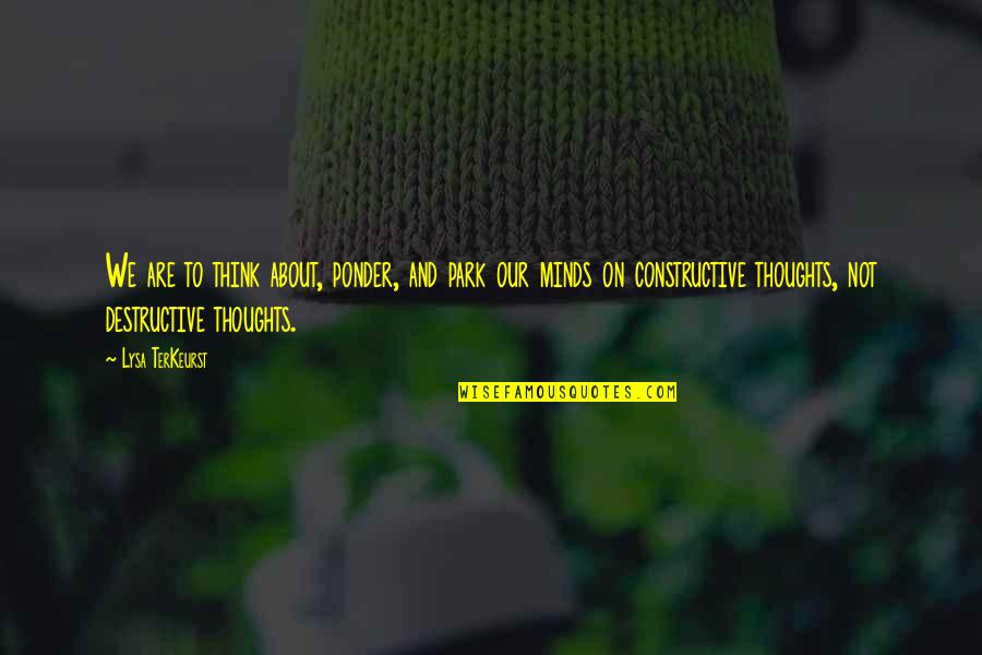 Daneker Quotes By Lysa TerKeurst: We are to think about, ponder, and park Daneker Quotes By Lysa TerKeurst: We are to think about, ponder, and park