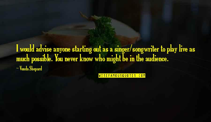 Daneker Quotes By Vonda Shepard: I would advise anyone starting out as a Daneker Quotes By Vonda Shepard: I would advise anyone starting out as a