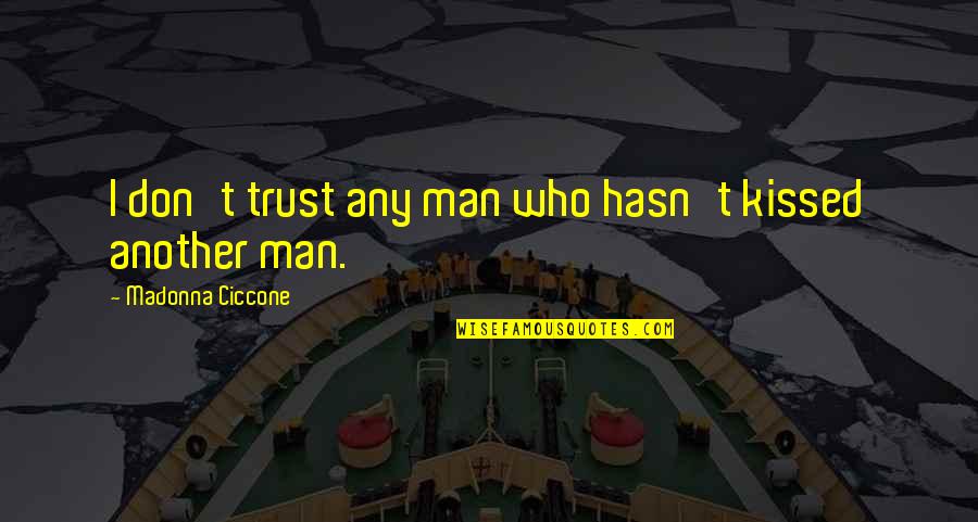 Danel Quotes By Madonna Ciccone: I don't trust any man who hasn't kissed Danel Quotes By Madonna Ciccone: I don't trust any man who hasn't kissed