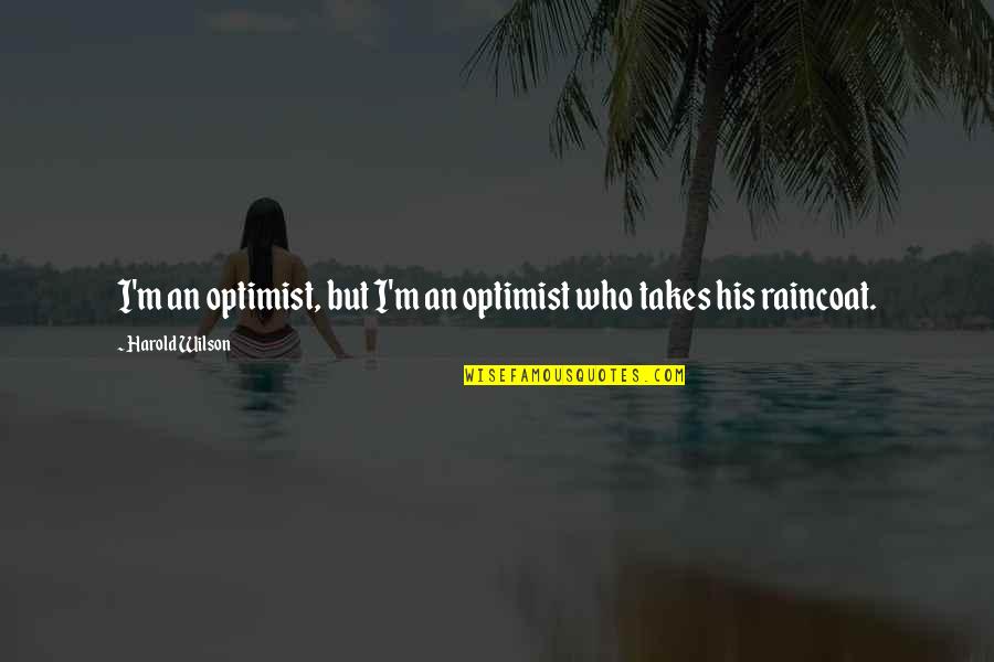 Danelis Bridal Quotes By Harold Wilson: I'm an optimist, but I'm an optimist who Danelis Bridal Quotes By Harold Wilson: I'm an optimist, but I'm an optimist who
