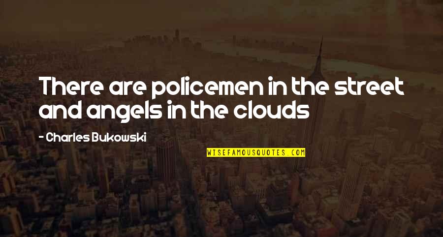 Danelis Hotel Quotes By Charles Bukowski: There are policemen in the street and angels