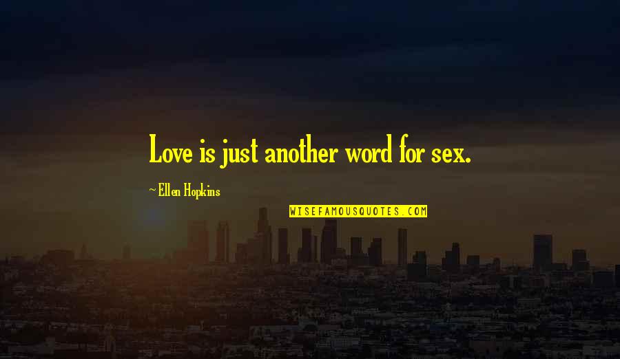 Danelius Miller Quotes By Ellen Hopkins: Love is just another word for sex.