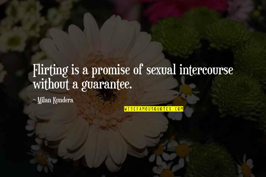 Danello Quotes By Milan Kundera: Flirting is a promise of sexual intercourse without