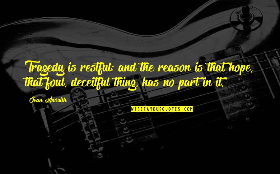 Danellys Nashua Quotes By Jean Anouilh: Tragedy is restful: and the reason is that