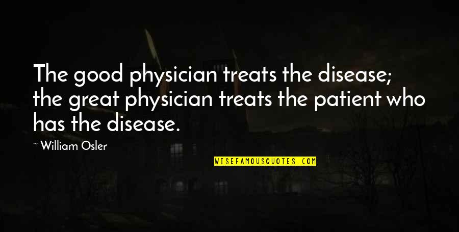 Danellys Pizza Quotes By William Osler: The good physician treats the disease; the great