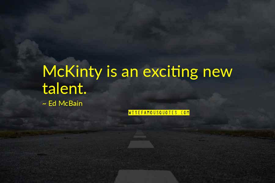 Danelza Quotes By Ed McBain: McKinty is an exciting new talent.