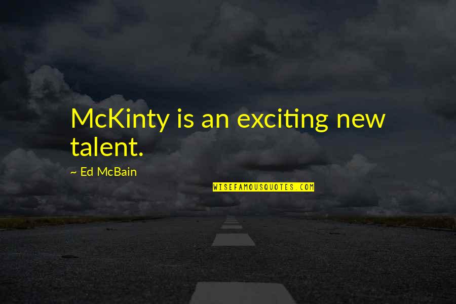 Danelza Quotes By Ed McBain: McKinty is an exciting new talent. Danelza Quotes By Ed McBain: McKinty is an exciting new talent.