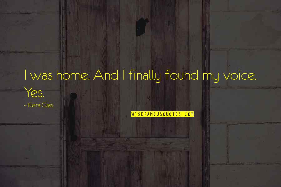 Danelza Quotes By Kiera Cass: I was home. And I finally found my