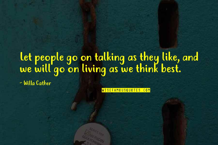 Danelza Quotes By Willa Cather: Let people go on talking as they like,