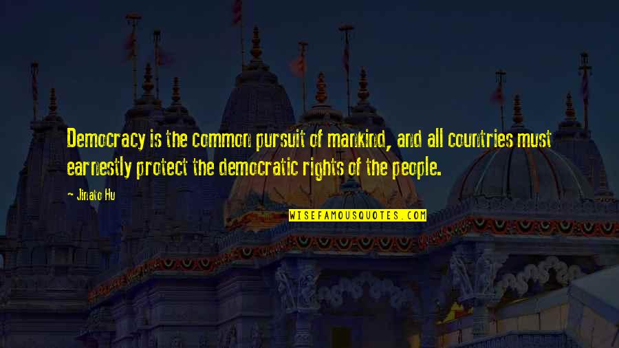 Danenberger Quotes By Jinato Hu: Democracy is the common pursuit of mankind, and