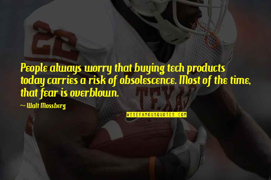 Danene Quotes By Walt Mossberg: People always worry that buying tech products today Danene Quotes By Walt Mossberg: People always worry that buying tech products today