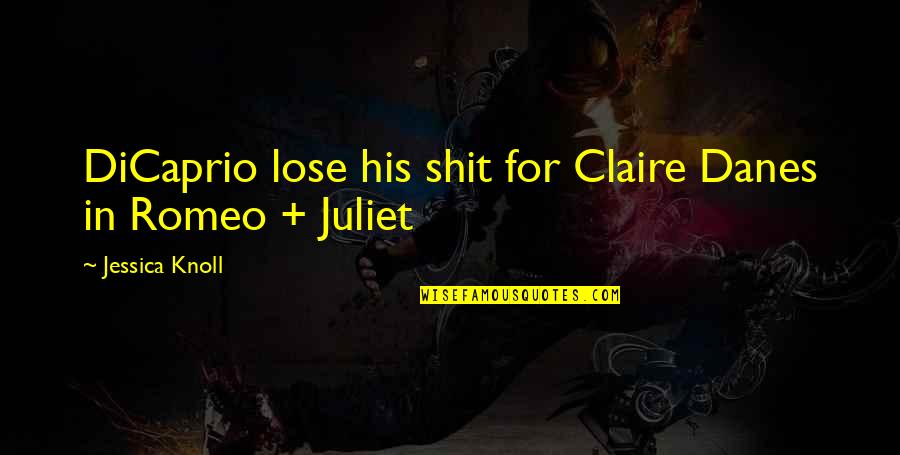 Danes Quotes By Jessica Knoll: DiCaprio lose his shit for Claire Danes in