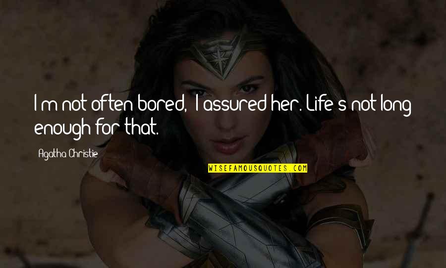 Danesco Cha Quotes By Agatha Christie: I'm not often bored,' I assured her. Life's Danesco Cha Quotes By Agatha Christie: I'm not often bored,' I assured her. Life's