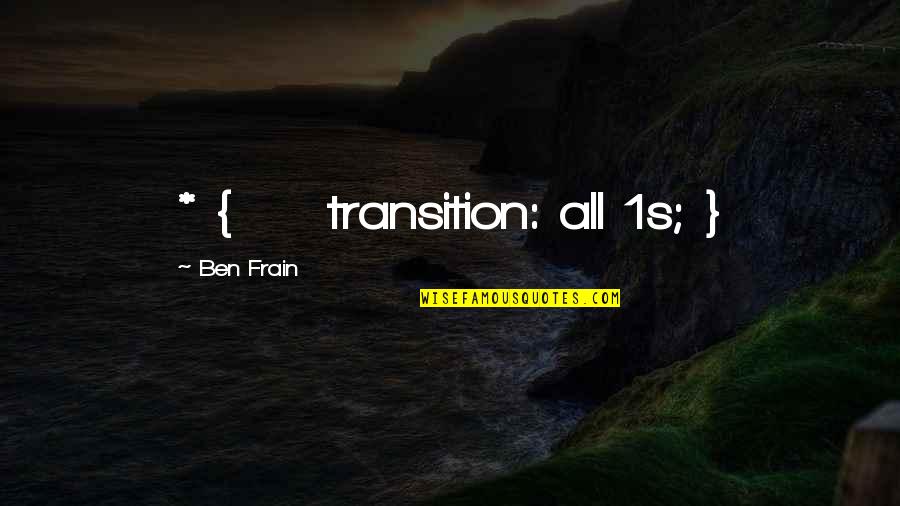 Danesco Cha Quotes By Ben Frain: * { transition: all 1s; }