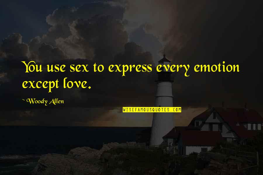 Danesco Cha Quotes By Woody Allen: You use sex to express every emotion except Danesco Cha Quotes By Woody Allen: You use sex to express every emotion except