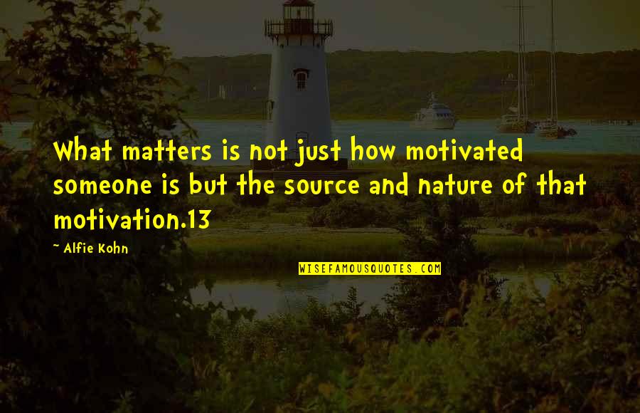 Danescu Elena Quotes By Alfie Kohn: What matters is not just how motivated someone