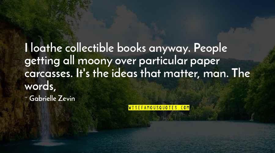 Daneshia Clark Quotes By Gabrielle Zevin: I loathe collectible books anyway. People getting all