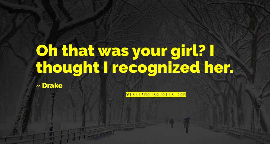 Daneshmand Hootan Quotes By Drake: Oh that was your girl? I thought I