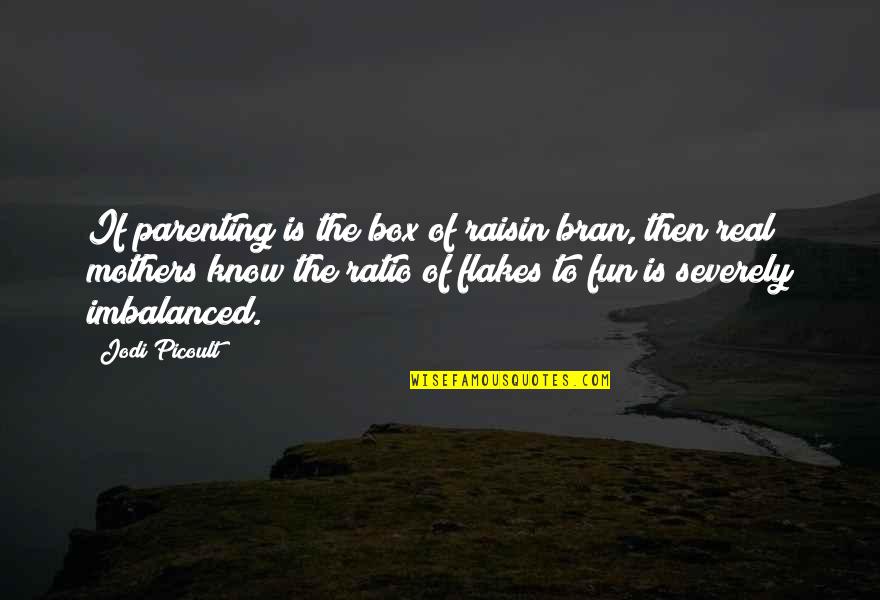 Daneshmand Hootan Quotes By Jodi Picoult: If parenting is the box of raisin bran,