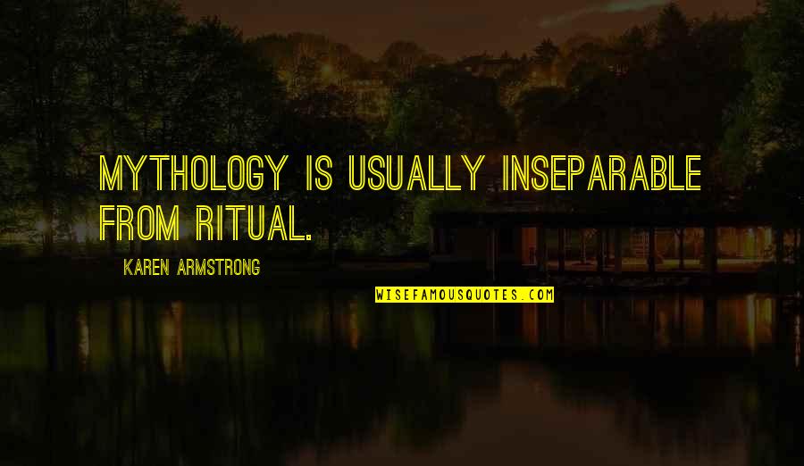 Daness Quotes By Karen Armstrong: Mythology is usually inseparable from ritual. Daness Quotes By Karen Armstrong: Mythology is usually inseparable from ritual.