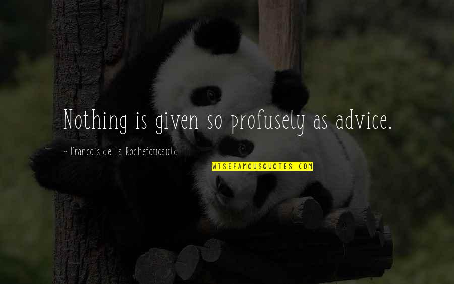 Danetti Dining Quotes By Francois De La Rochefoucauld: Nothing is given so profusely as advice.