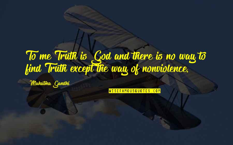 Daney De La Quotes By Mahatma Gandhi: To me Truth is God and there is