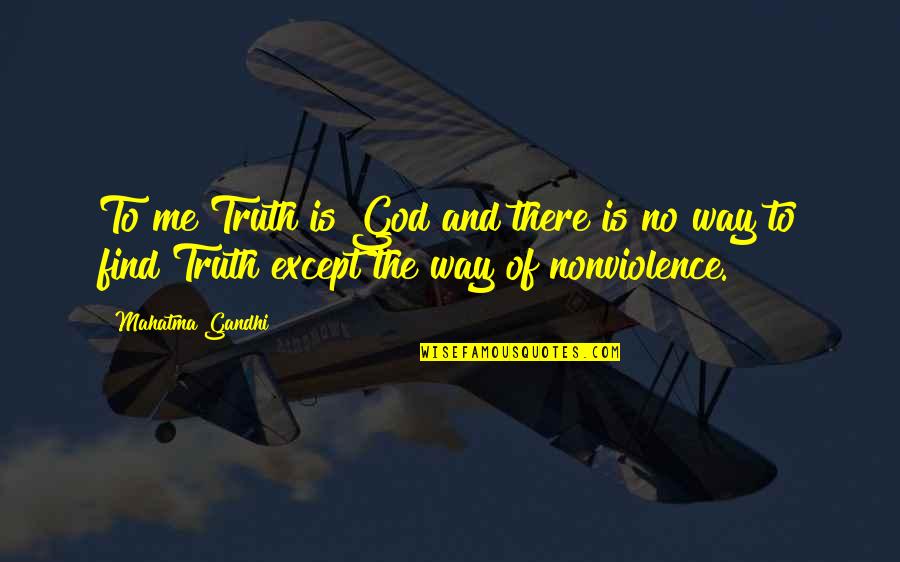 Daney De La Quotes By Mahatma Gandhi: To me Truth is God and there is Daney De La Quotes By Mahatma Gandhi: To me Truth is God and there is