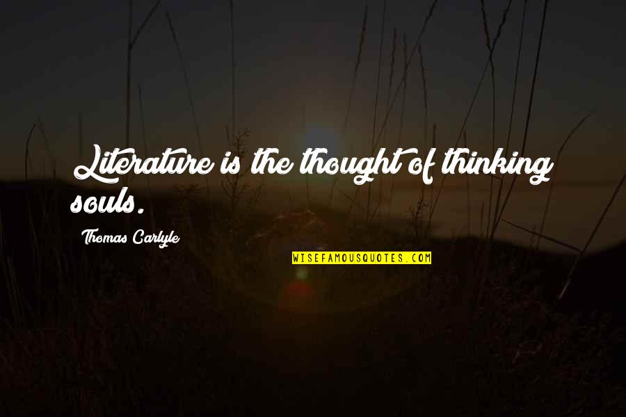 Daney De La Quotes By Thomas Carlyle: Literature is the thought of thinking souls.