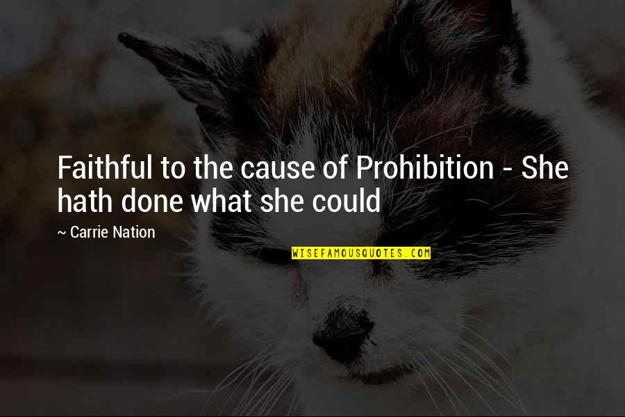 Danfield Quotes By Carrie Nation: Faithful to the cause of Prohibition - She