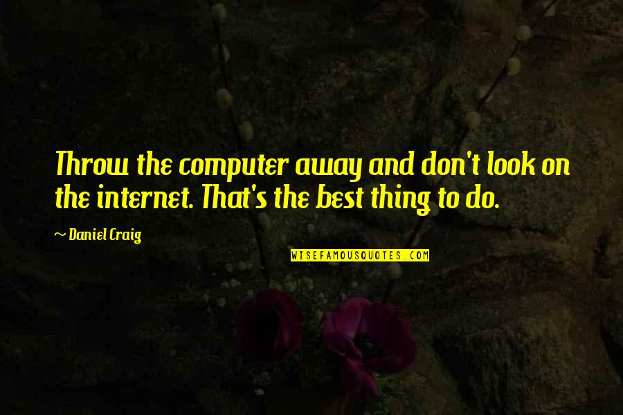 Danforel Quotes By Daniel Craig: Throw the computer away and don't look on