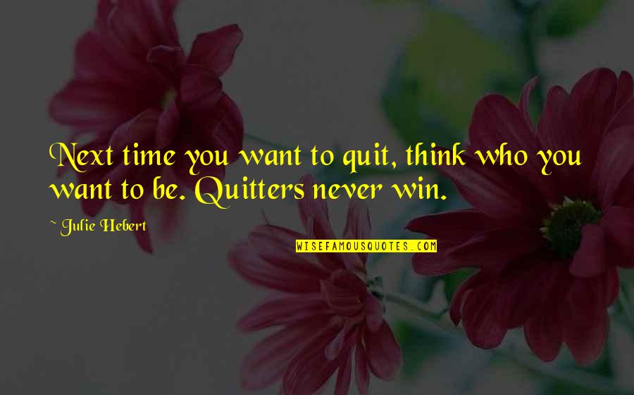 Dang Girl Quotes By Julie Hebert: Next time you want to quit, think who