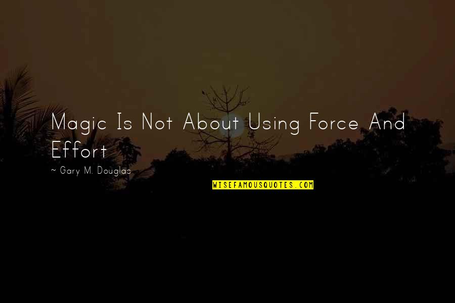 Dangan Ronpa 2 Quotes By Gary M. Douglas: Magic Is Not About Using Force And Effort Dangan Ronpa 2 Quotes By Gary M. Douglas: Magic Is Not About Using Force And Effort